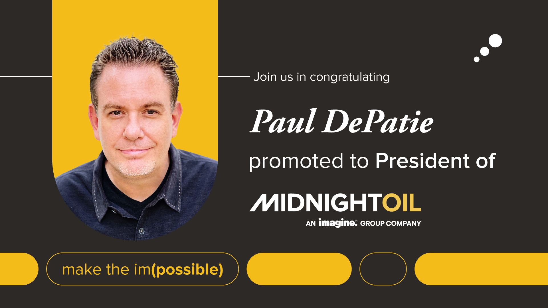 Join us in congratulating Paul DePatie, promoted to President of Midnight Oil, and Imagine group company.